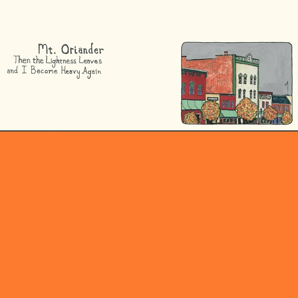 Album artwork for Then the Lightness Leaves and I Become Heavy Again by Mt. Oriander