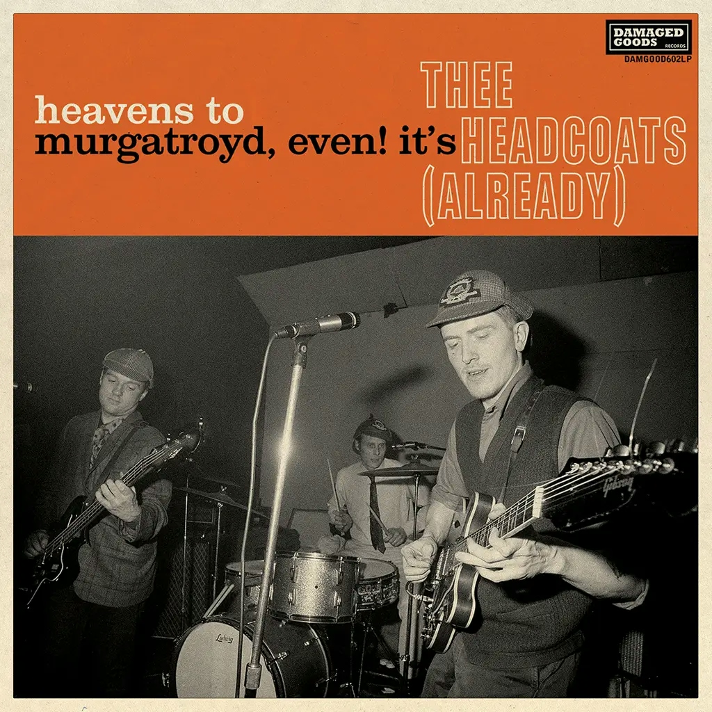 Album artwork for Heavens to Murgatroyd, Even! It’s Thee Headcoats (Already) by Thee Headcoats
