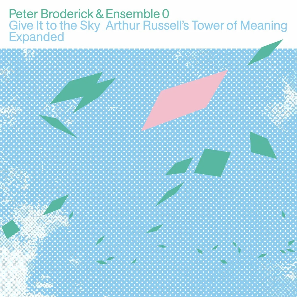 Album artwork for Give It To The Sky: Arthur Russell’s Tower Of Meaning Expanded by Peter Broderick and Ensemble 0 