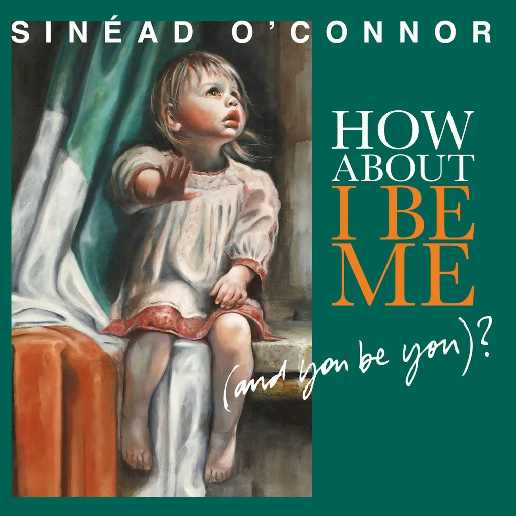 Album artwork for How About I Be Me (and You be You)? by Sinead O'Connor
