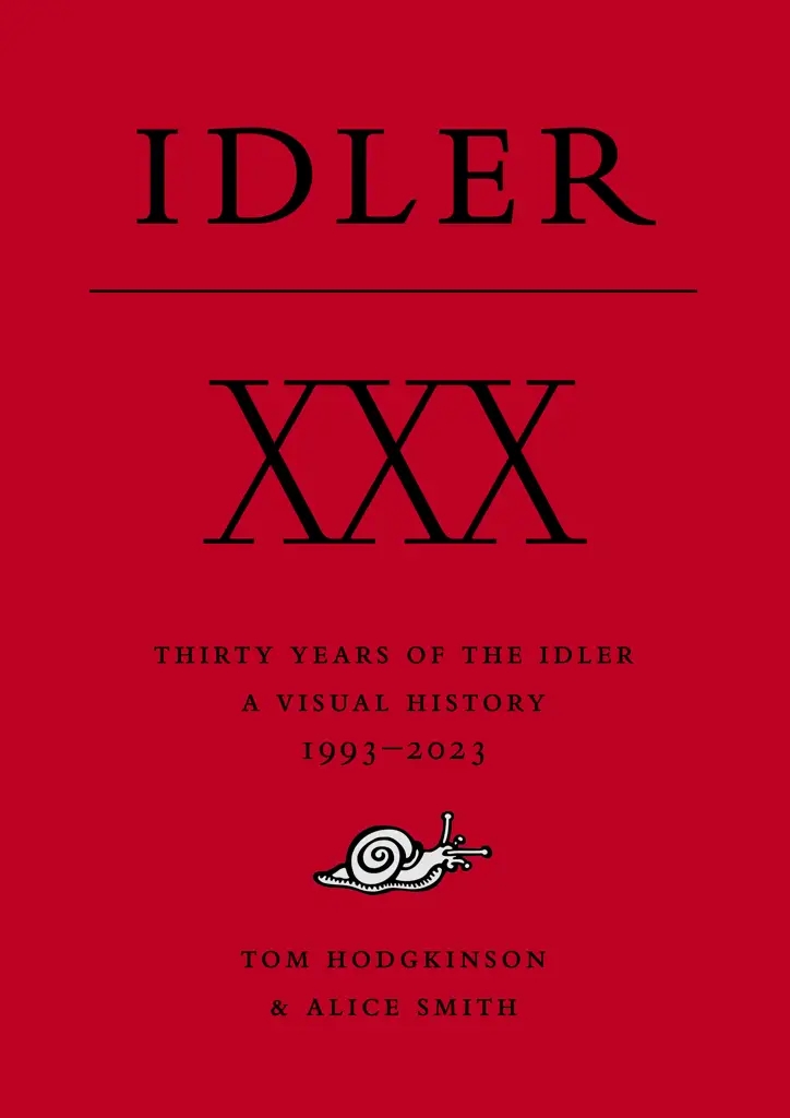 Album artwork for Thirty Years of the Idler: A Visual History by Tom Hodgkinson and Alice Smith
