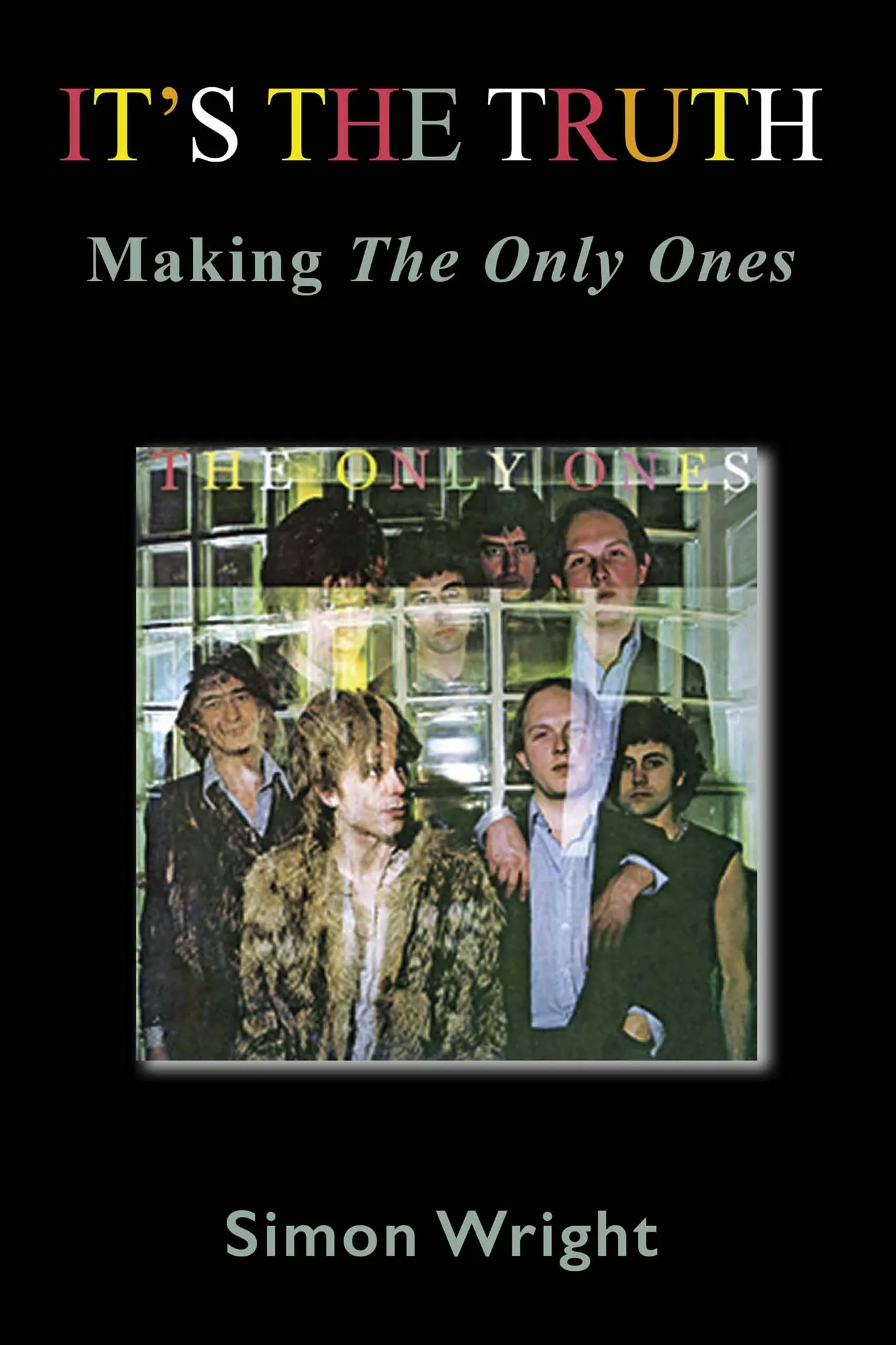 Album artwork for It’s The Truth – Making The Only Ones by Simon Wright