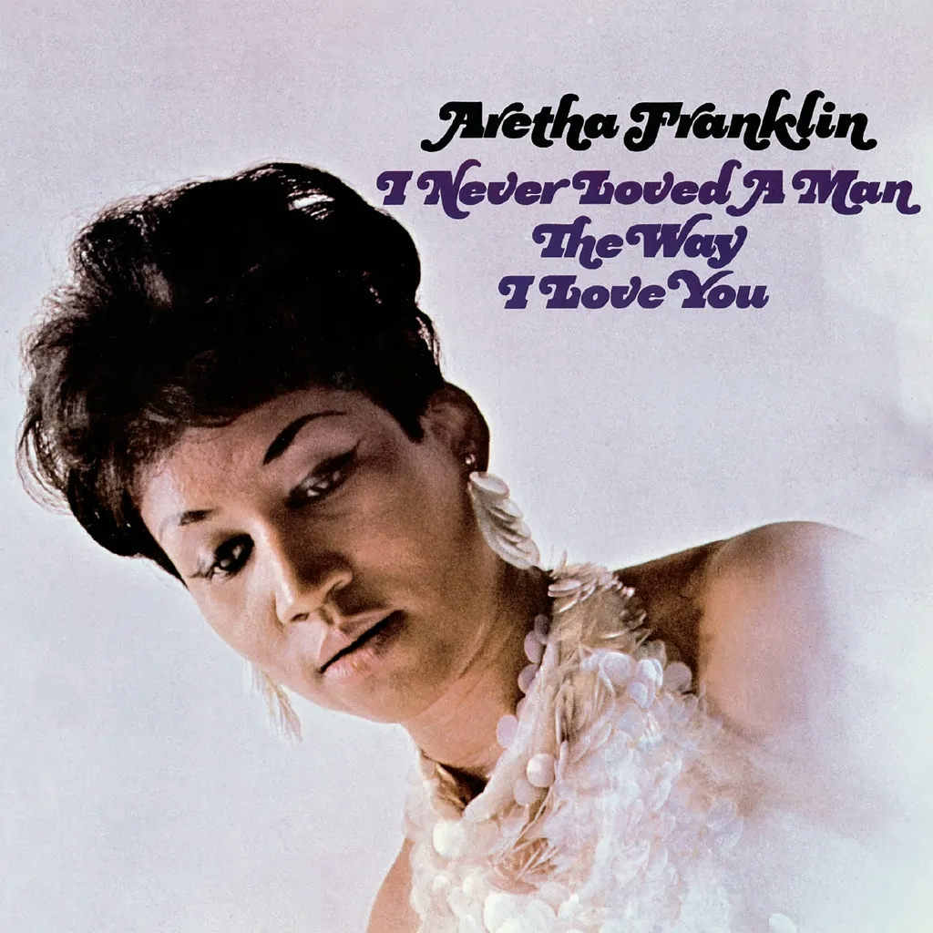 Album artwork for I Never Loved A Man The Way I Love You by Aretha Franklin
