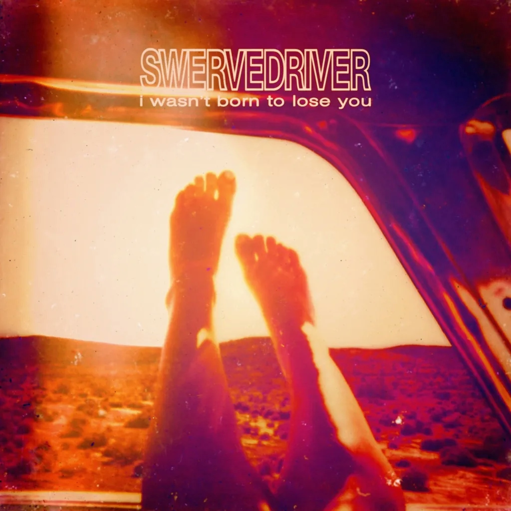 Album artwork for I Wasn't Born To Lose You by Swervedriver