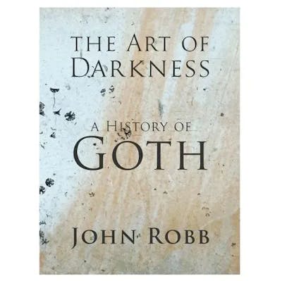Album artwork for The Art of Darkness: A History of Goth by John Robb