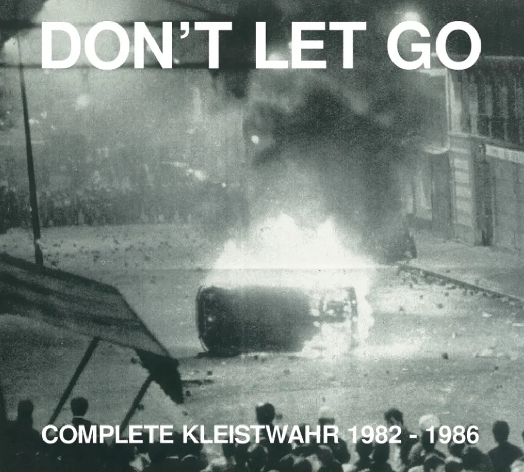 Album artwork for Don’t Let Go: Complete Kleistwahr 1982 – 1986 by Kleistwahr