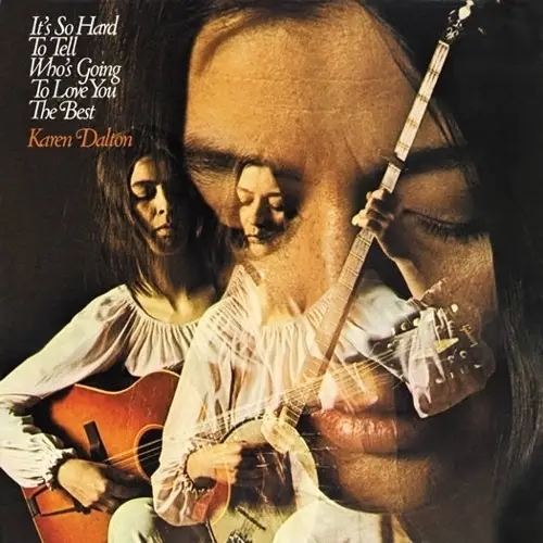 Album artwork for It's So Hard To Tell Who's Going To Love You the Best by Karen Dalton
