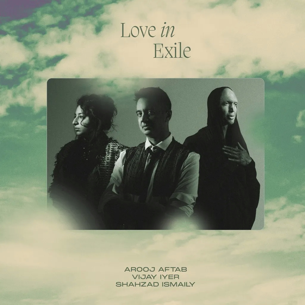 Album artwork for  Love in Exile by Arooj Aftab, Vijay Iyer and Shahzad Ismaily