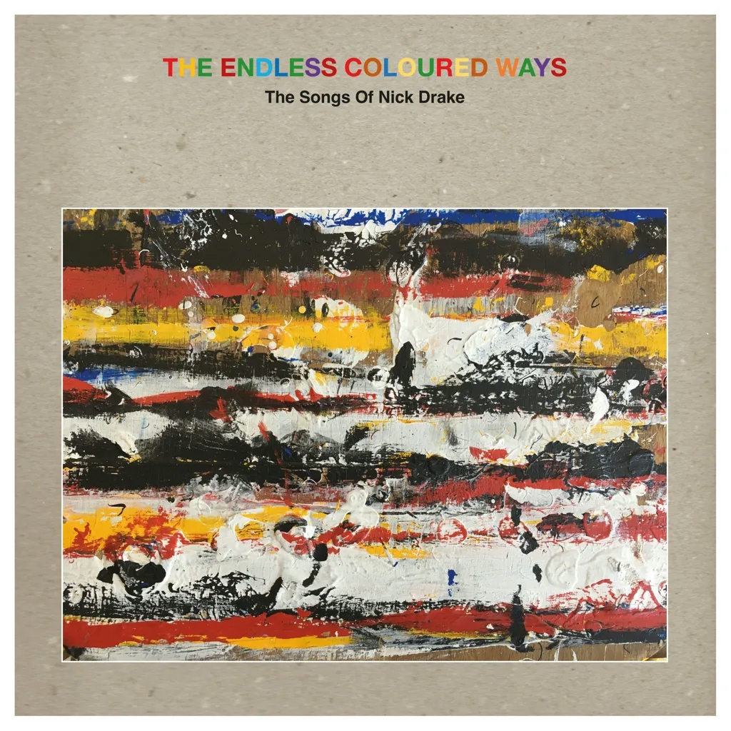 Album artwork for Album artwork for The Endless Coloured Ways: The Songs of Nick Drake by Various by The Endless Coloured Ways: The Songs of Nick Drake - Various