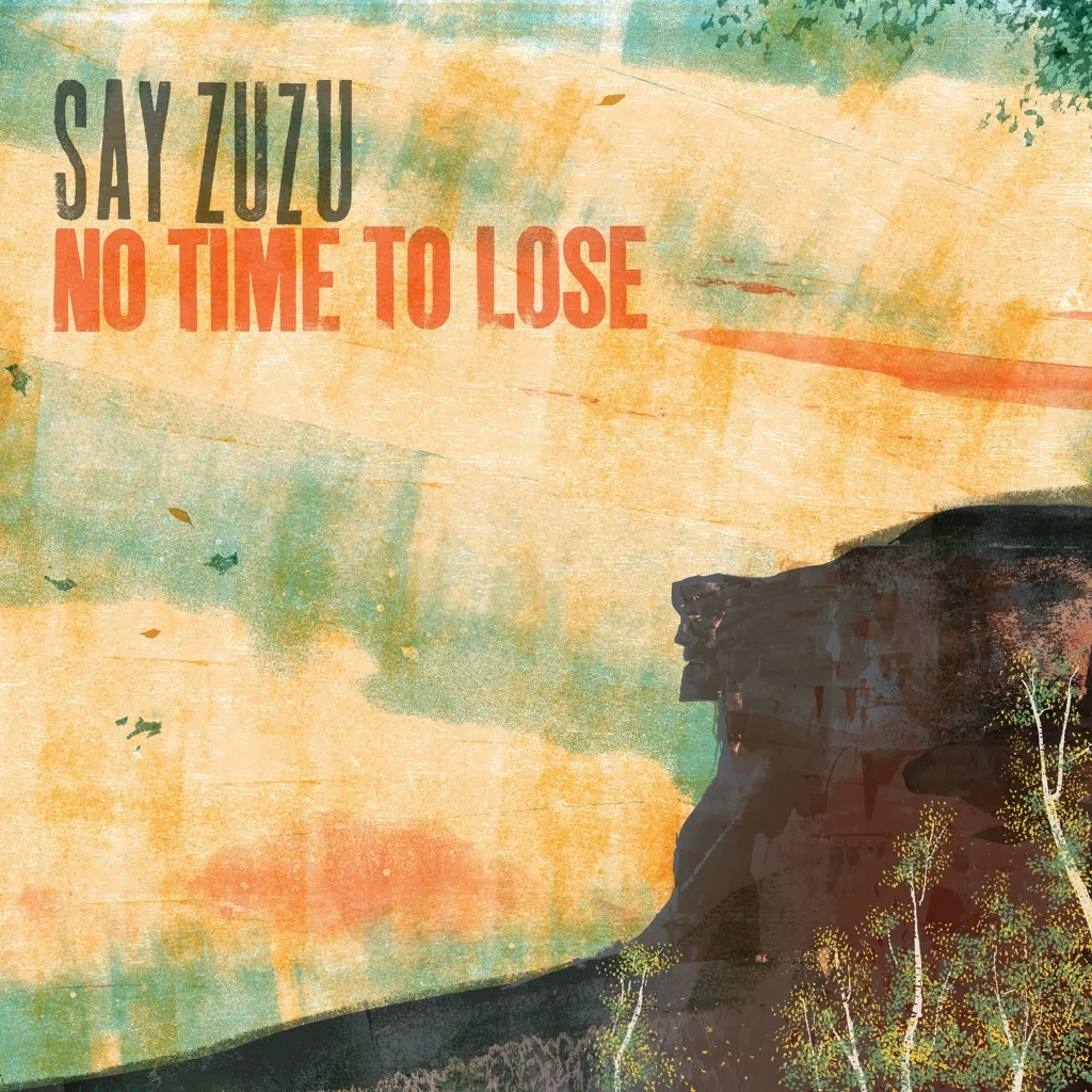 Album artwork for No Time To Lose by Say ZuZu