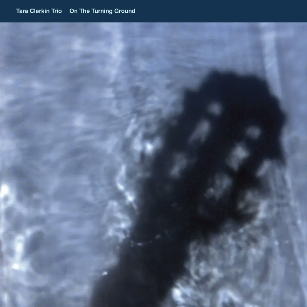 Album artwork for On The Turning Ground by Tara Clerkin Trio
