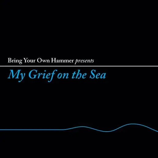 Album artwork for Bring Your Own Hammer presents... My Grief On The Sea by Various
