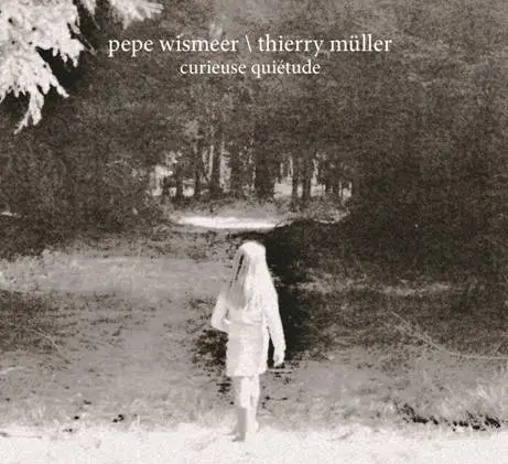 Album artwork for Curieuse Quietude by Pepe Wismeer, Thierry Muller