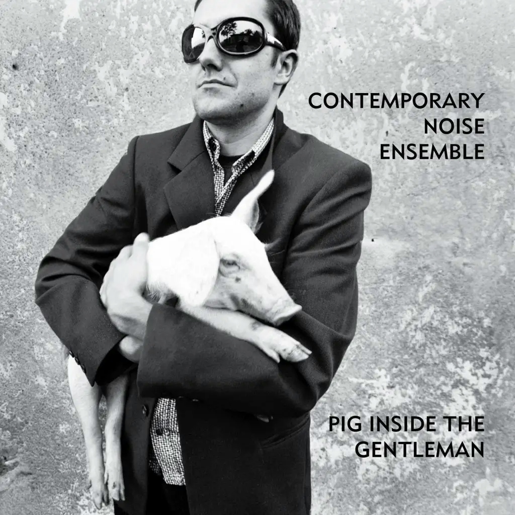 Album artwork for Pig Inside The Gentleman by The Contemporary Noise Ensemble