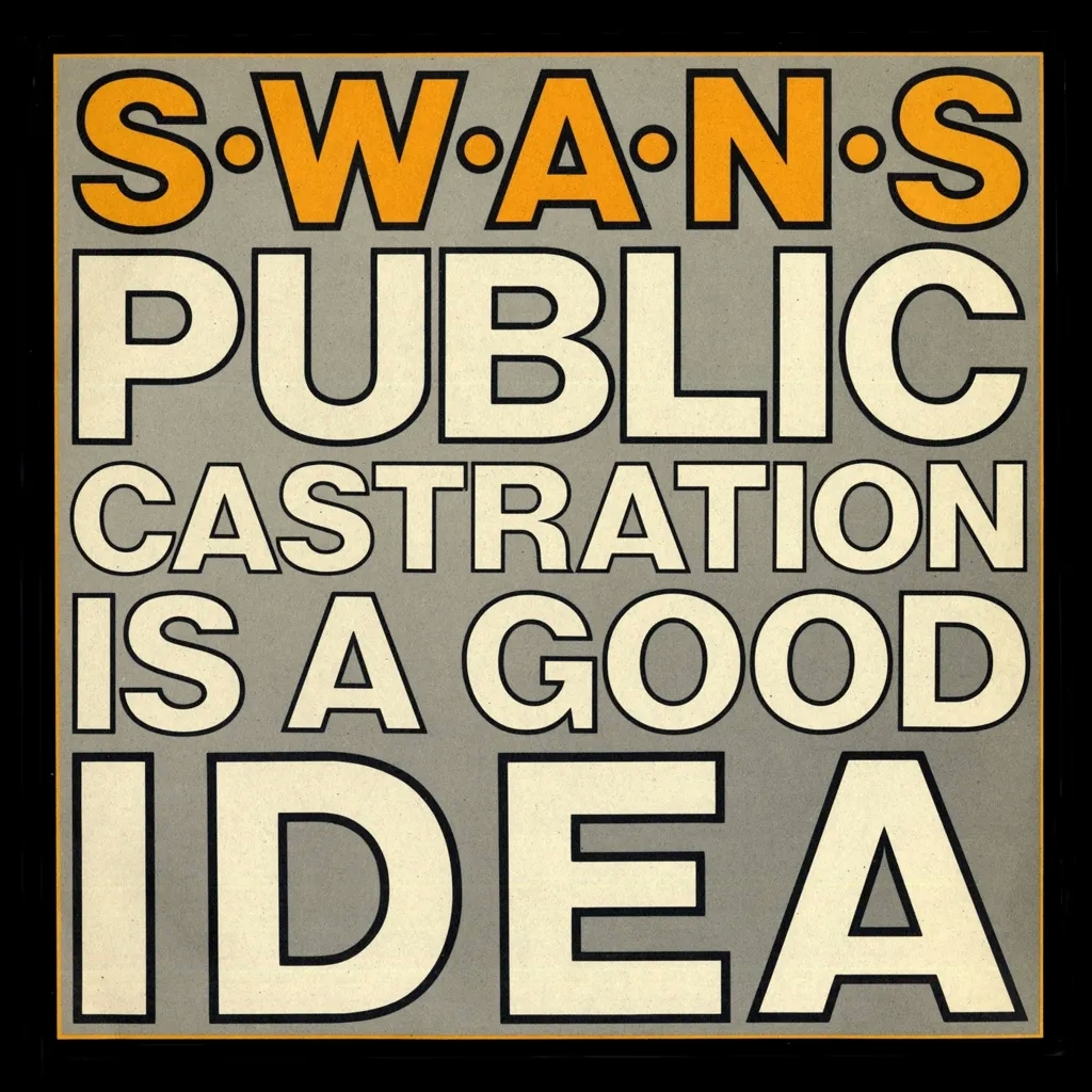 Album artwork for Album artwork for Public Castration is a Good Idea by Swans by Public Castration is a Good Idea - Swans