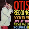 Album artwork for Good To Me - Live At The Whisky A Go Go - Volume 2 by Otis Redding