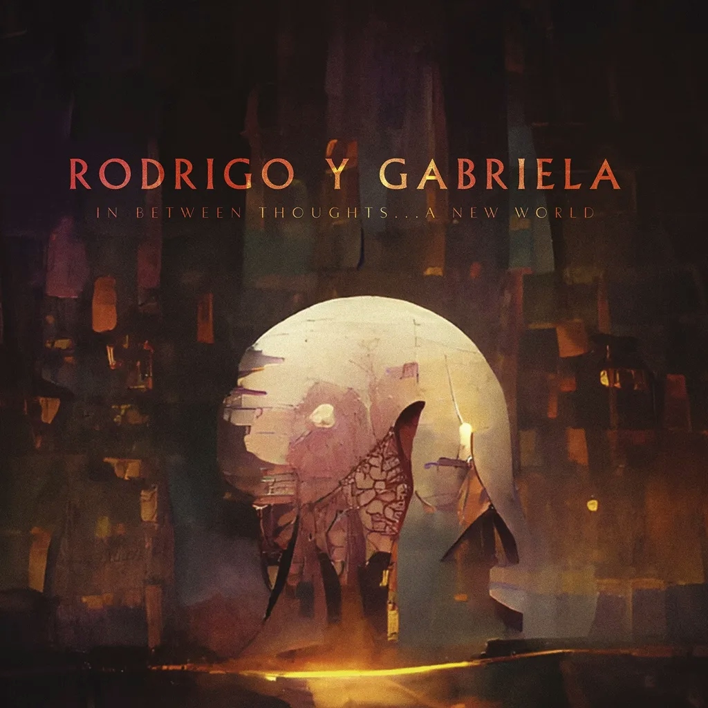 Album artwork for In Between Thoughts...A New World by Rodrigo Y Gabriela