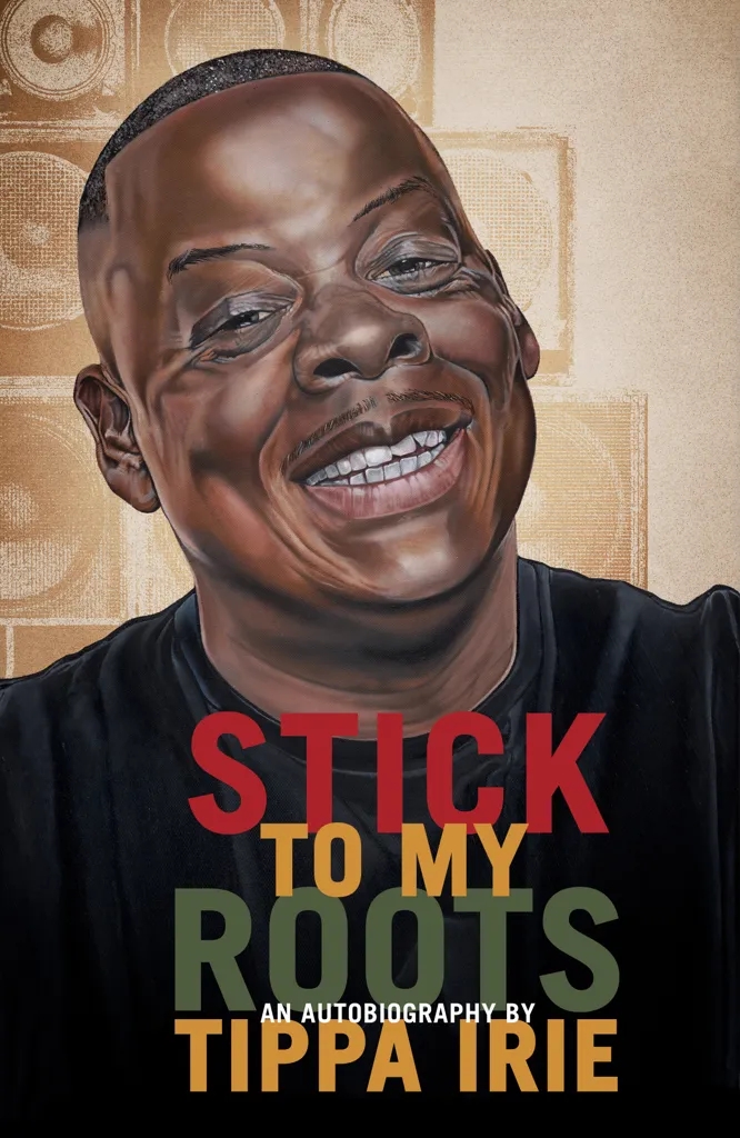 Album artwork for Stick To My Roots: An Autobiography by Tippa Irie