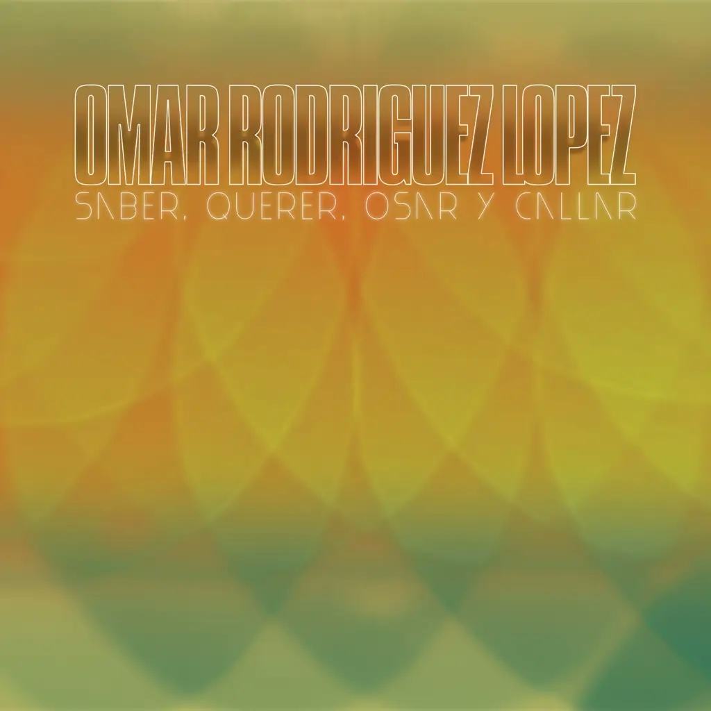 Album artwork for Saber, Querer, Osar Y Callar by Omar Rodriguez Lopez