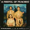 Album artwork for Fistful of Peaches by Black Honey