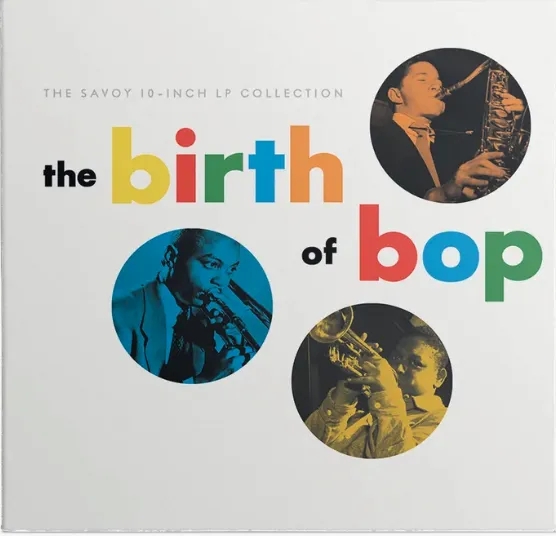 Album artwork for The Birth Of Bop: The Savoy 10-Inch LP Collection by Various Artists
