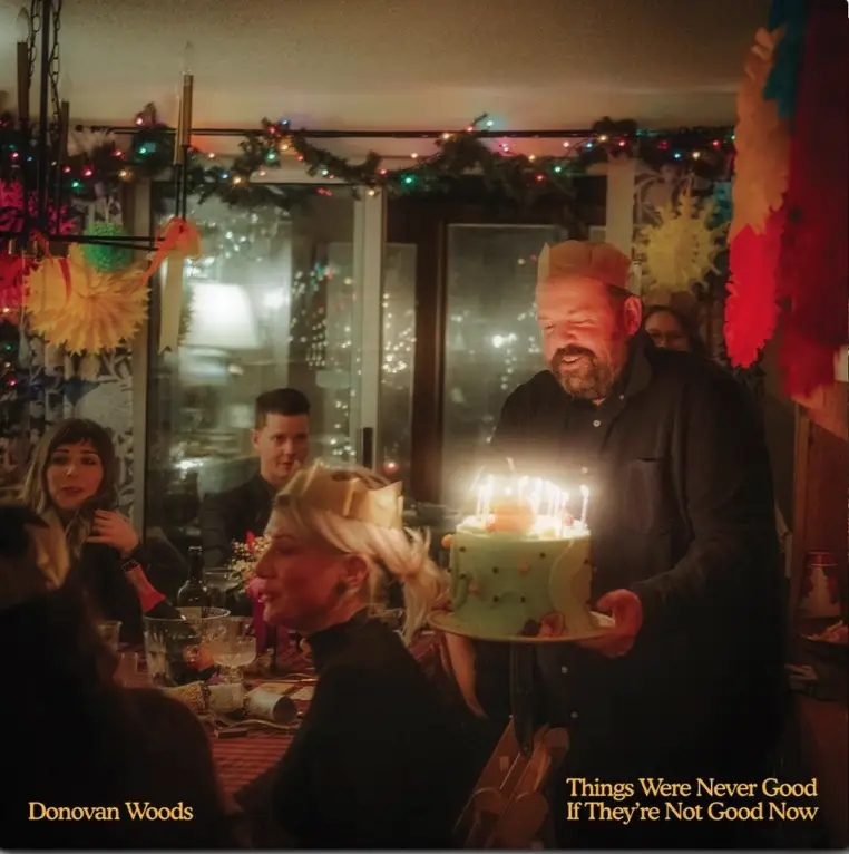 Album artwork for Things Were Never Good If They're Not Good Now by Donovan Woods