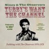 Album artwork for Tubby’s Want the Channel - Dubbing With the Observer 1976 - 1978 by Niney the Observer