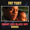 Album artwork for Smart Ass Black Boy: Redux by Fat Tony
