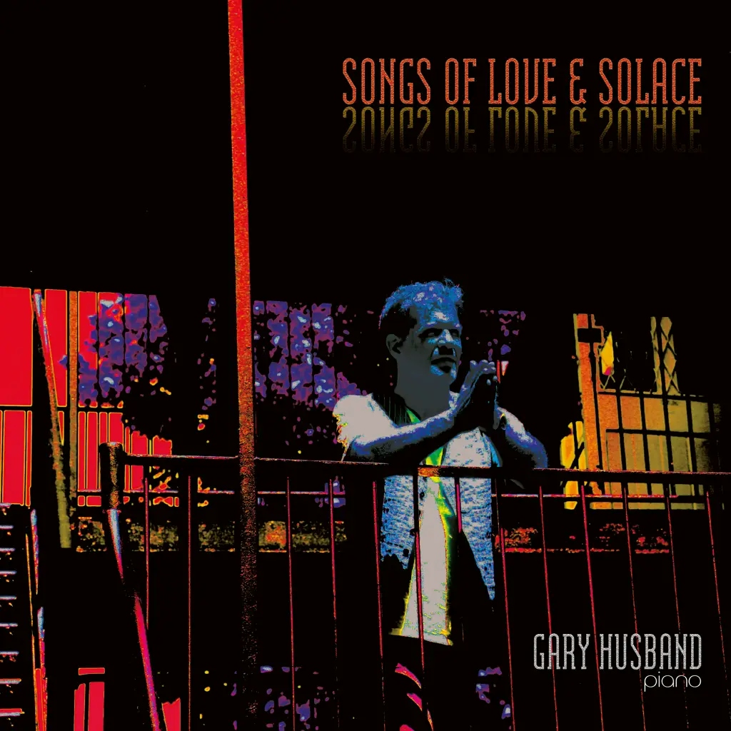 Album artwork for Songs Of Love & Solace by Gary Husband