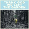 Album artwork for Thank God We Left The Garden by Jeffrey Martin