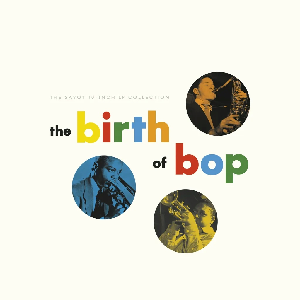 Album artwork for The Birth Of Bop: The Savoy 10-Inch LP Collection by Various