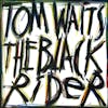 Album artwork for The Black Rider by Tom Waits