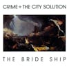 Album artwork for The Bride Ship by Crime and The City Solution