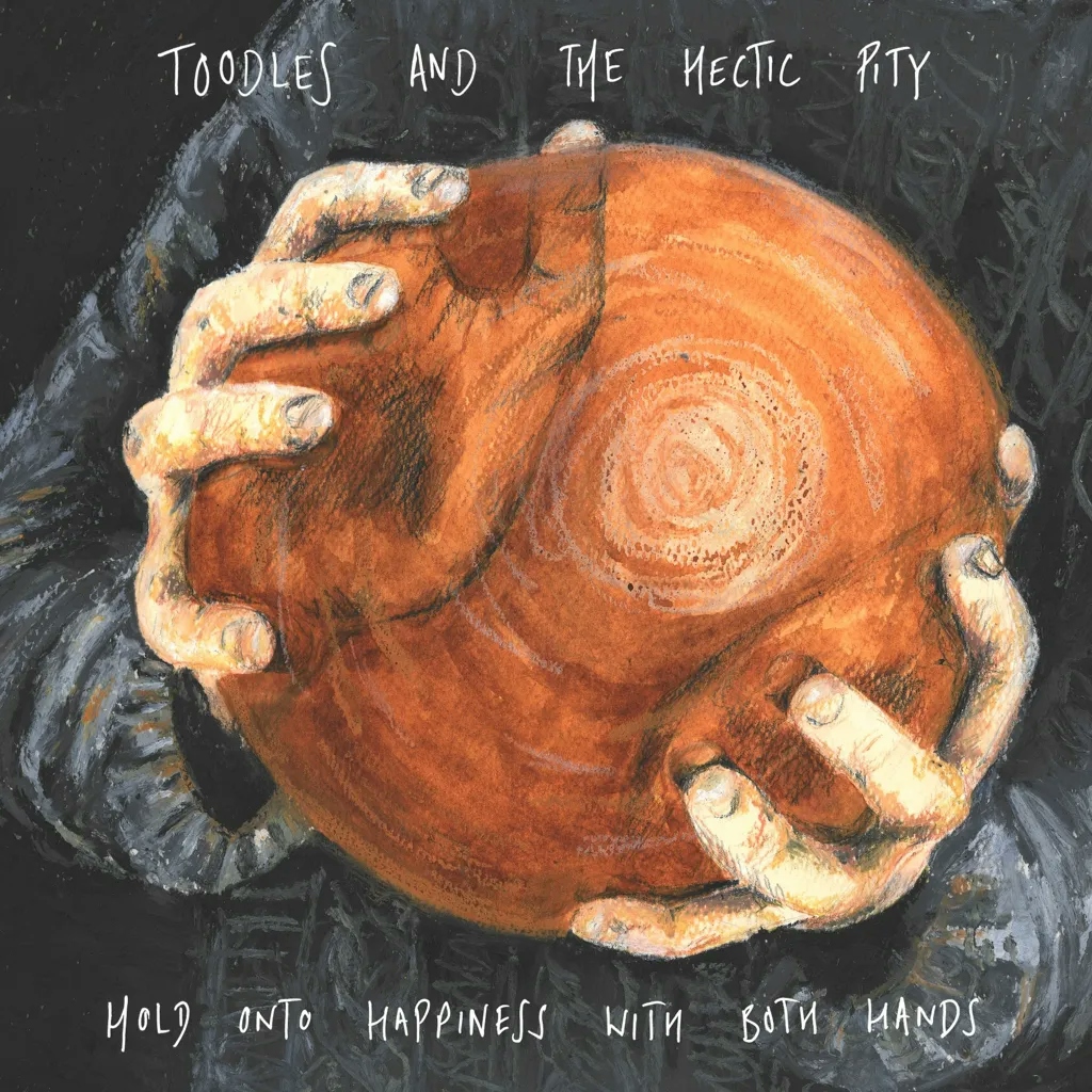 Album artwork for Hold Onto Happiness With Both Hands by Toodles and The Hectic Pity