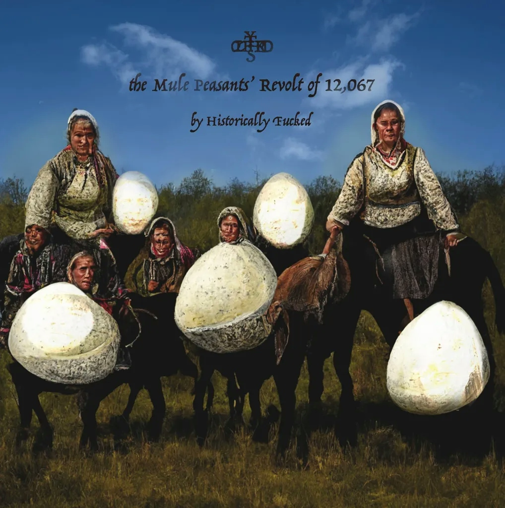 Album artwork for The Mule Peasants’ Revolt of 12,067' by Historically Fucked
