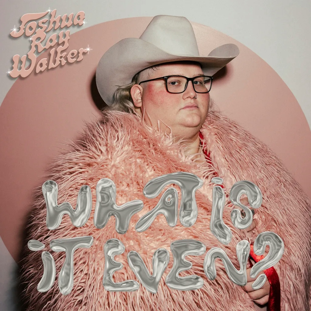 Album artwork for What Is It Even? by Joshua Ray Walker