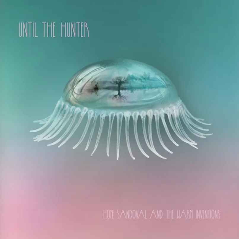 Album artwork for Until the Hunter by Hope Sandoval and The Warm Inventions