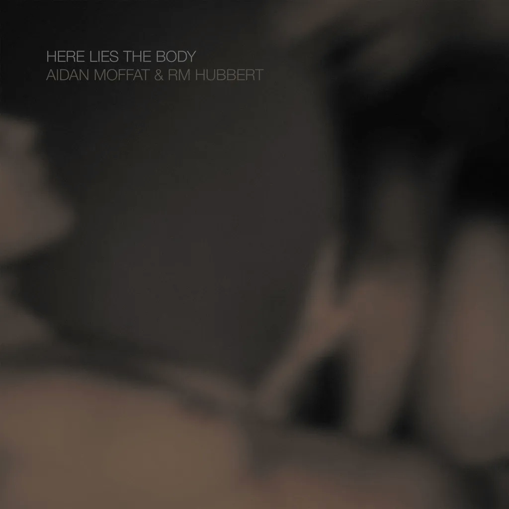 Album artwork for Here Lies The Body by Aidan Moffat and RM Hubbert