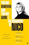 Album artwork for You Are Beautiful and You Are Alone: The Biography of Nico by Jennifer Otter Bickerdike