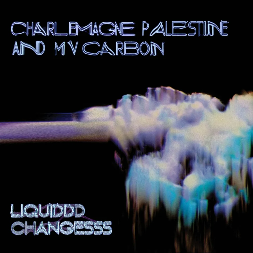 Album artwork for Liquiddd Changesss by MV Carbon, Charlemagne Palestine