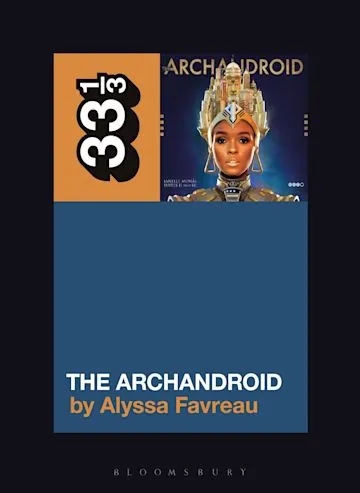 Album artwork for Janelle Monáe’s The ArchAndroid 33 1/3 by Alyssa Favreau