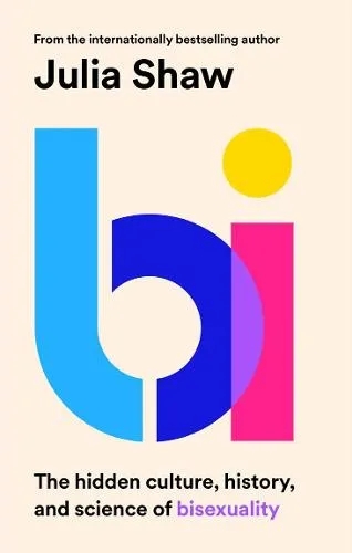 Album artwork for Bi: The Hidden Culture, History and Science of Bisexuality by Dr Julia Shaw