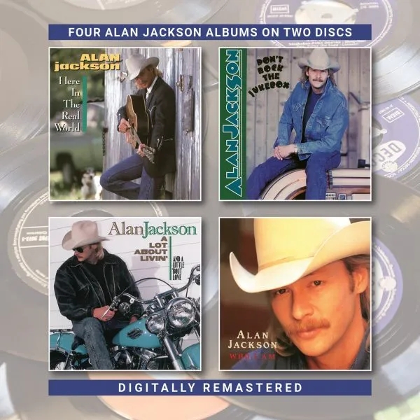 Album artwork for Here In The Real World / Don’t Rock The Jukebox / A Lot About Livin’ (And A Little ’Bout Love) / Who I Am by Alan Jackson