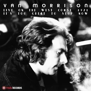 Album artwork for It's Too Great To Stop Now! (Live On the West Coast 1971) by Van Morrison