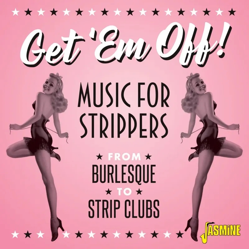 Album artwork for Get 'em Off! - Music For Strippers - From Burlesque To Strip Clubs by Various