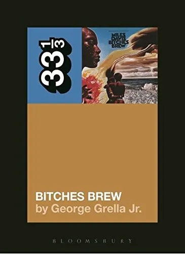 Album artwork for Miles Davis' Bitches Brew 33 1/3 by George Grella Jr.
