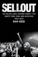 Album artwork for Sellout: The Major-Label Feeding Frenzy That Swept Punk, Emo, and Hardcore (1994-2007) by Dan Ozzi