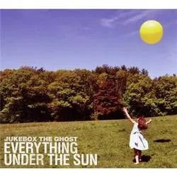 Album artwork for Everything Under the Sun by Jukebox the Ghost