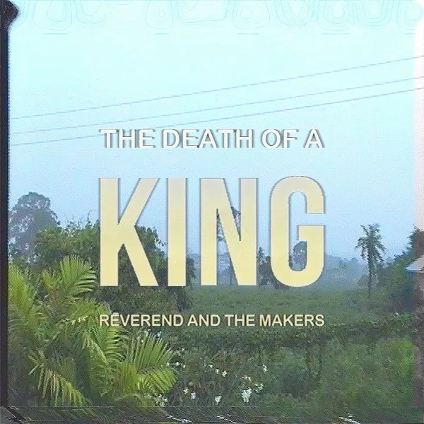 Album artwork for The Death of a King by Reverend and The Makers