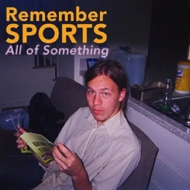 Album artwork for All of Something by Remember Sports